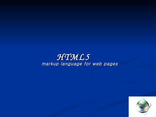 HTML5 markup language for web pages 