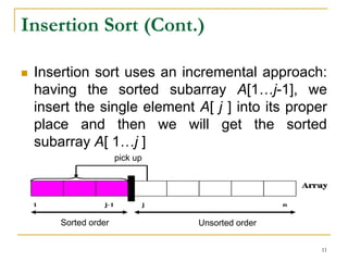 Insertion Sort (Cont.)

   Insertion sort uses an incremental approach:
    having the sorted subarray A[1…j-1], we
    i...