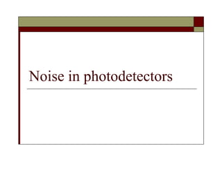 Noise in photodetectors
 