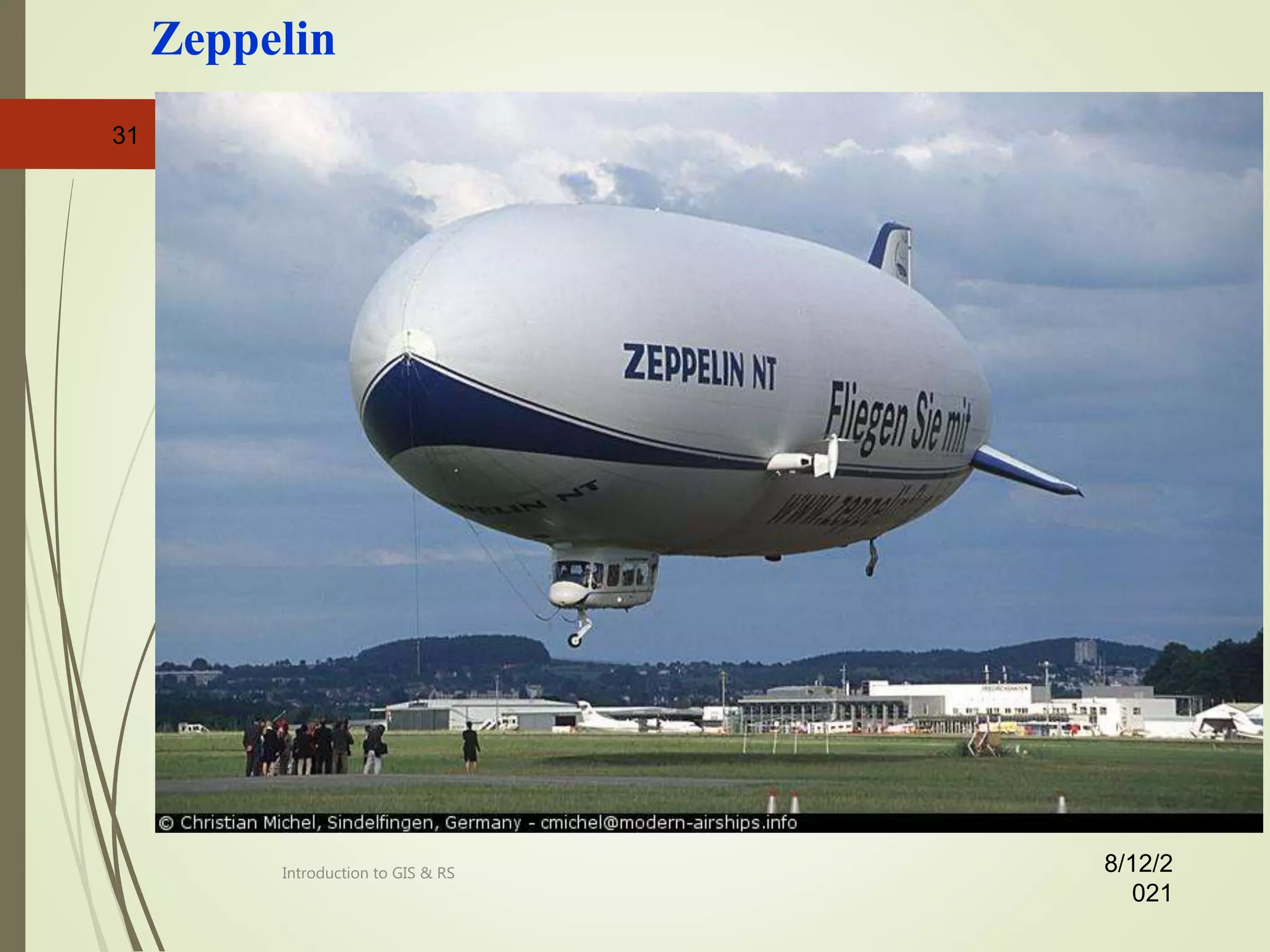 8/12/2
021
31
Zeppelin
Introduction to GIS & RS
 