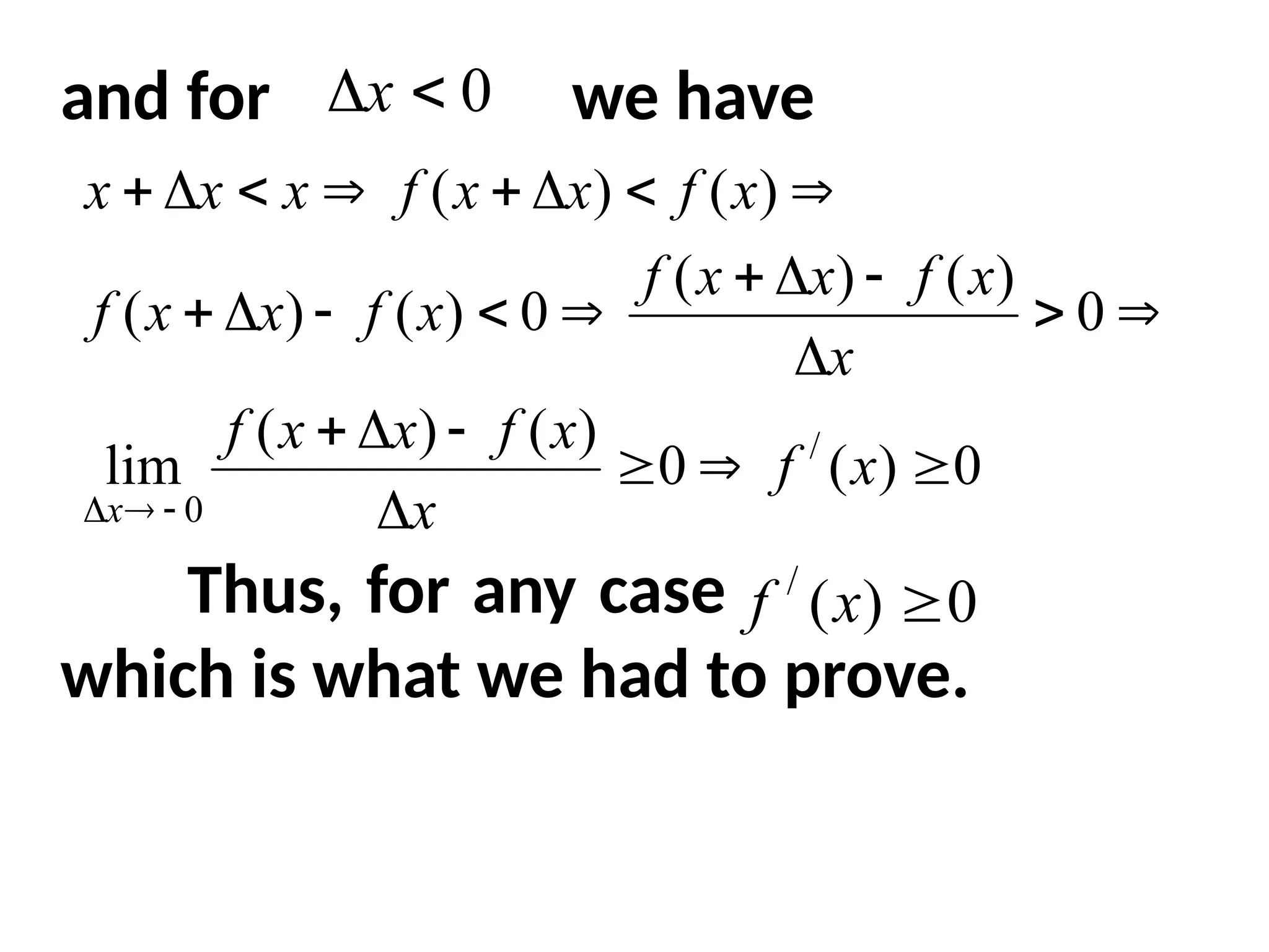 and for we have
Thus, for any case
which is what we had to prove.
0
)
(
0
)
(
)
(
lim
0
)
(
)
(
0
)
(
)
(
)
(
)
(
/
0





























x
f
x
x
f
x
x
f
x
x
f
x
x
f
x
f
x
x
f
x
f
x
x
f
x
x
x
x
0

x
0
)
(
/

x
f
 