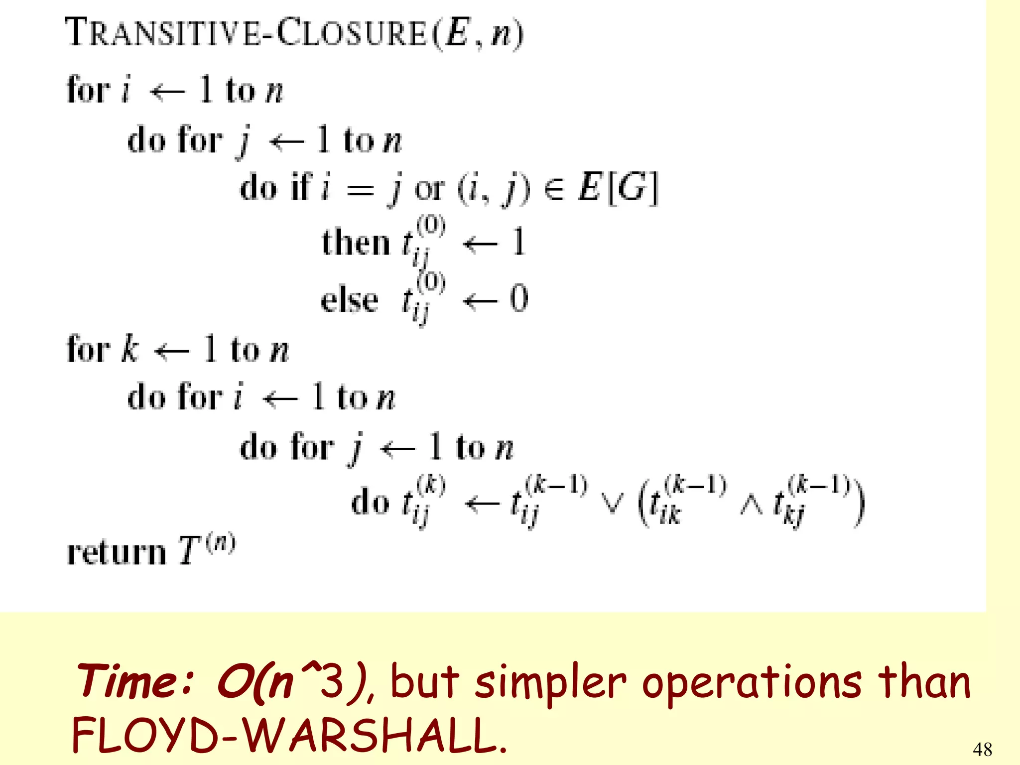 Time: O(n^3), but simpler operations than
FLOYD-WARSHALL.                           48
 