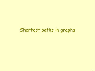 Shortest paths in graphs




                           1
 
