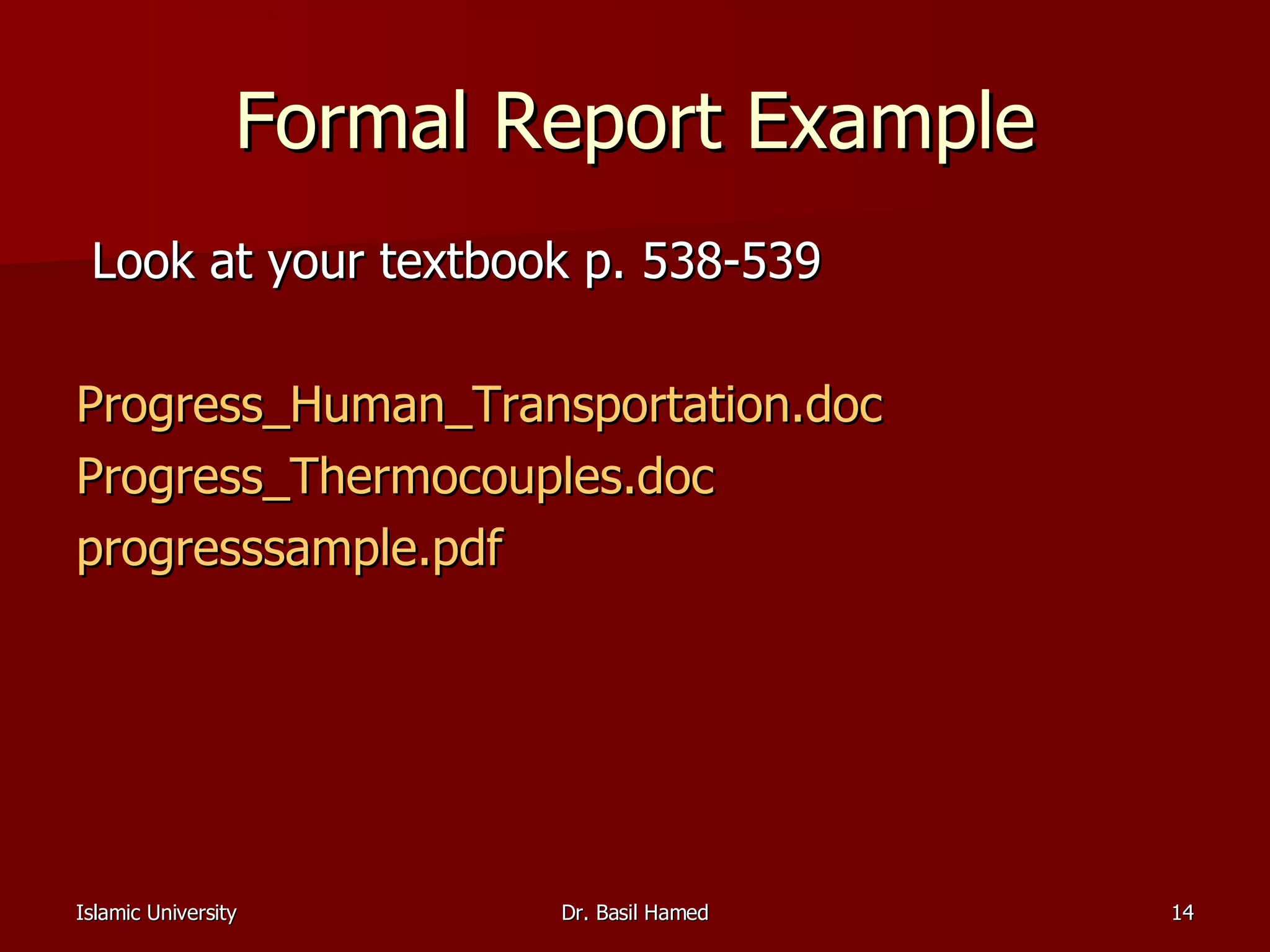 Formal Report Example Look at your textbook p. 538-539 Progress_Human_Transportation.doc Progress_Thermocouples.doc progresssample.pdf 