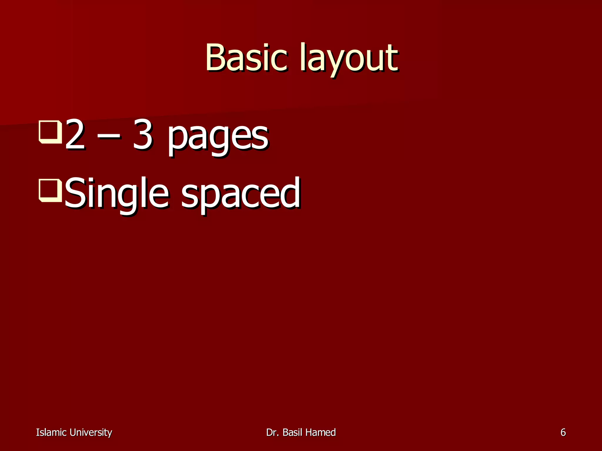 Basic layout 2 – 3 pages Single spaced 