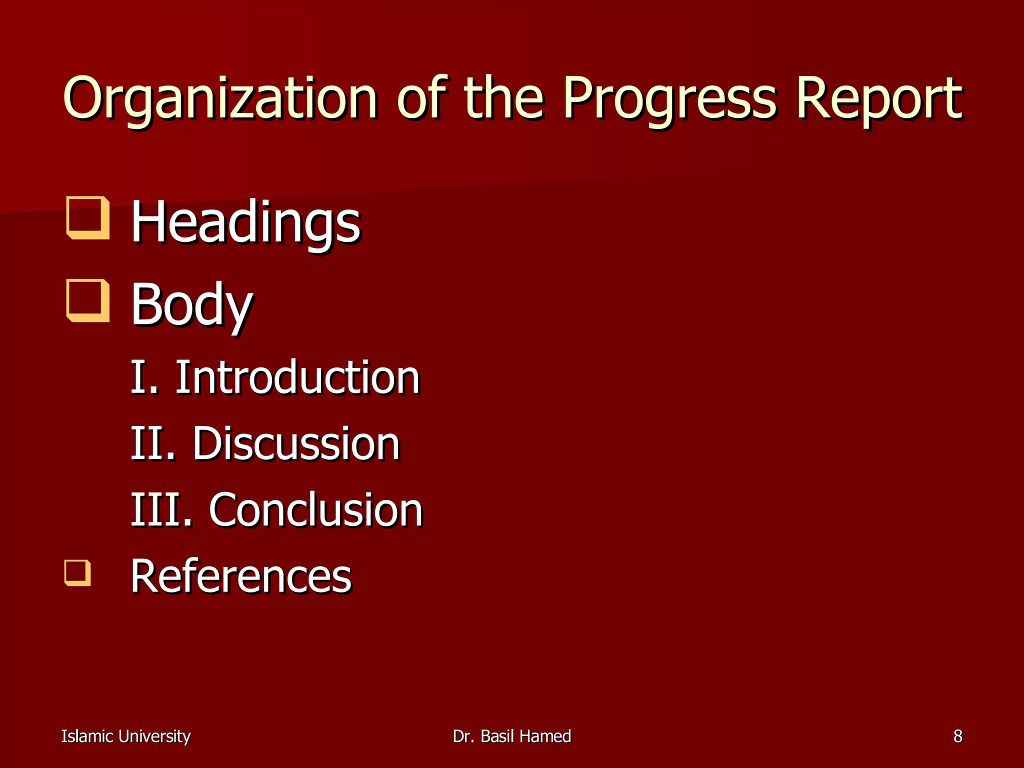 Organization of the Progress Report Headings Body I. Introduction II. Discussion III. Conclusion  References  