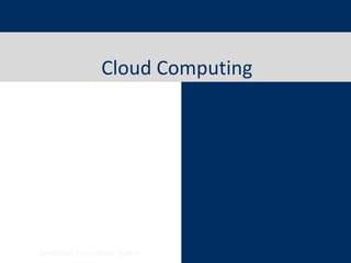 Cloud Computing
Modified from Mark Baker
 