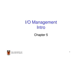 I/O Management
     Intro
    Chapter 5




                 1
 