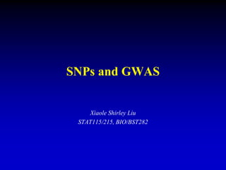 SNPs and GWAS
Xiaole Shirley Liu
STAT115/215, BIO/BST282
 