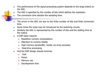  The performance of the signal processing system depends to the large extent on
the ADC.
 The ADC is specified by the nu...