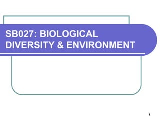 SB027: BIOLOGICAL DIVERSITY & ENVIRONMENT 