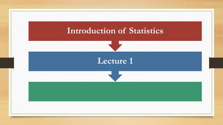 Lecture 1
Introduction of Statistics
 
