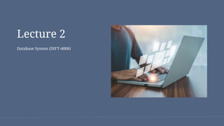 Lecture 2
Database System (INFT-4006)
 