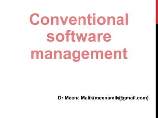 Conventional
software
management
Dr Meena Malik(meenamlk@gmail.com)
 