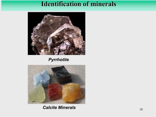 20
Identification of minerals
Pyrrhotite
Calcite Minerals
 