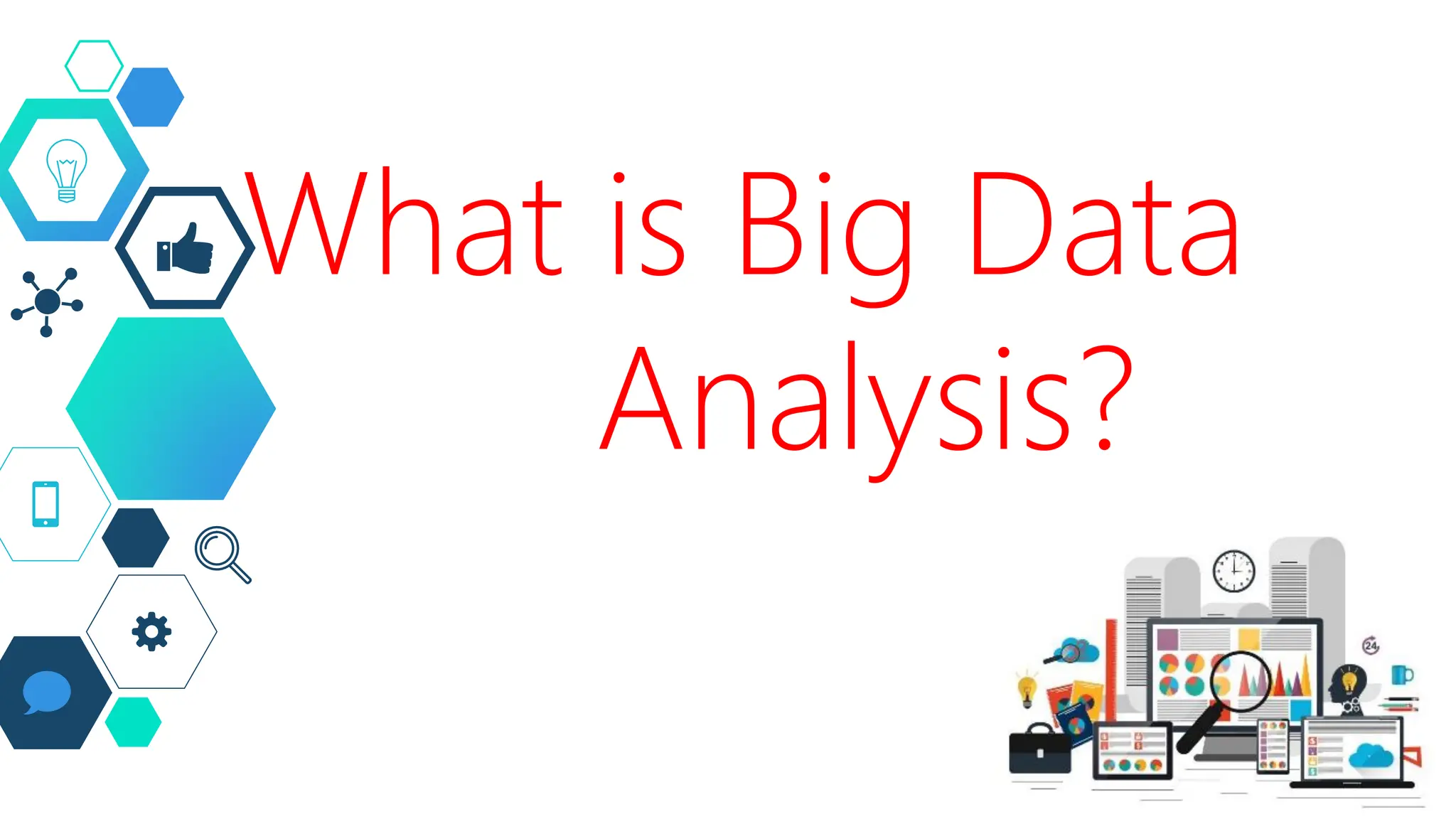 What is Big Data
Analysis?
 
