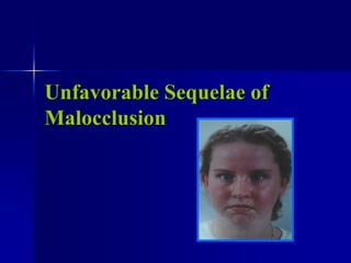 Unfavorable Sequelae of
Malocclusion

 