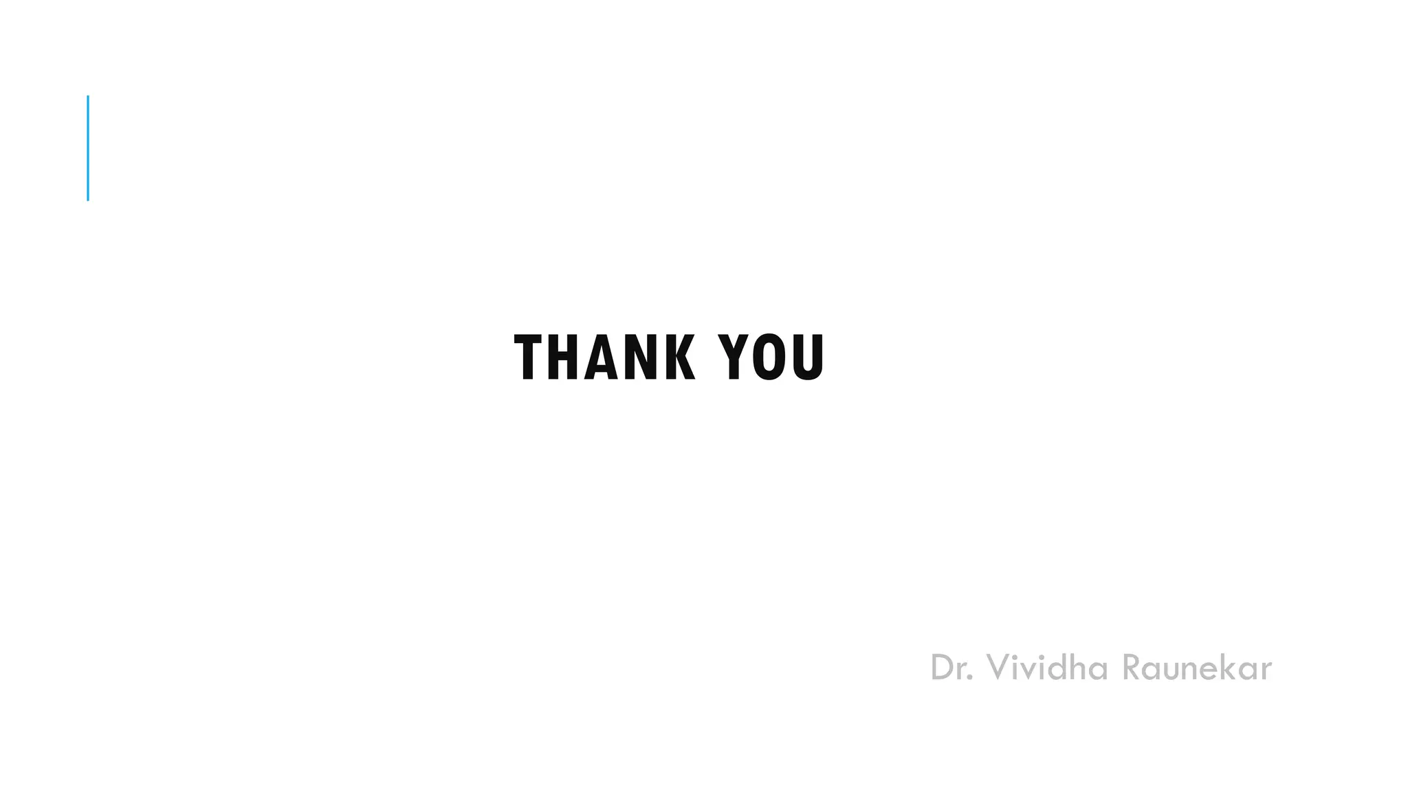 Dr. Vividha Raunekar
THANK YOU
 
