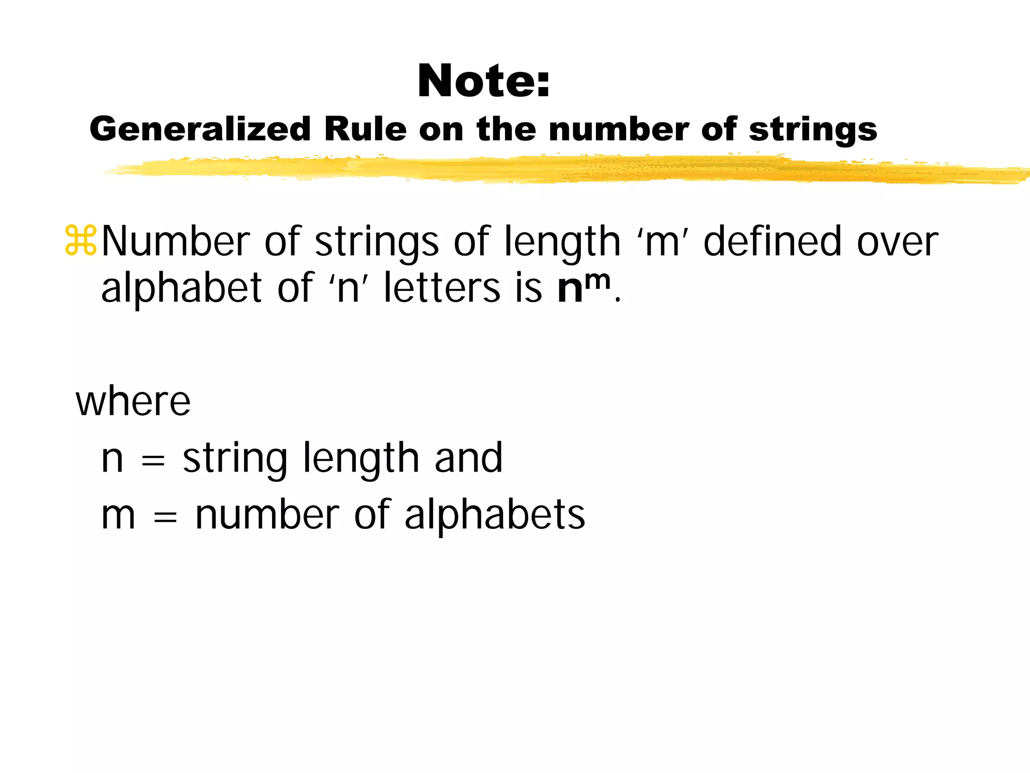 Note:
Generalized Rule on the number of strings
Number of strings of length ‘m’ defined over
alphabet of ‘n’ letters is nm.
where
n = string length and
m = number of alphabets
 