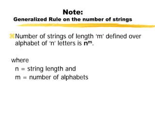 Note:
Generalized Rule on the number of strings
Number of strings of length ‘m’ defined over
alphabet of ‘n’ letters is nm.
where
n = string length and
m = number of alphabets
 