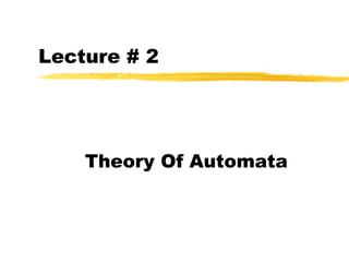 Lecture # 2
Theory Of Automata
 