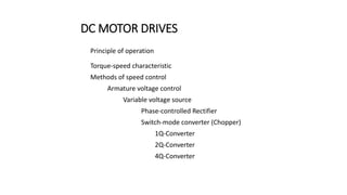 DC MOTOR DRIVES
Principle of operation
Torque-speed characteristic
Methods of speed control
Armature voltage control
Varia...