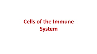 Cells of the Immune
System
 