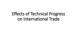 Effects of Technical Progress
on International Trade
 