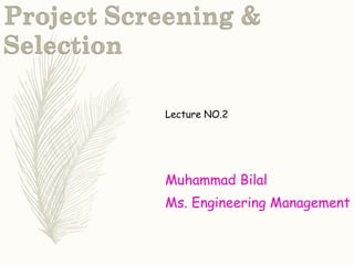 Lecture NO.2
Muhammad Bilal
Ms. Engineering Management
 