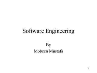 1
Software Engineering
By
Mobeen Mustafa
 