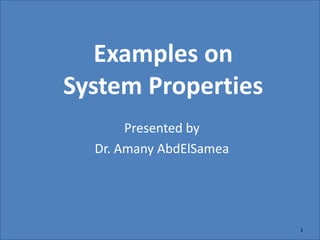 Examples on
System Properties
Presented by
Dr. Amany AbdElSamea
1
 