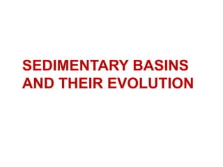 SEDIMENTARY BASINS
AND THEIR EVOLUTION
 