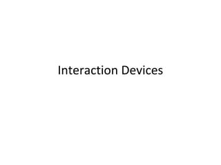 Interaction Devices
 