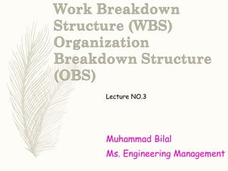 Lecture NO.3
Muhammad Bilal
Ms. Engineering Management
 