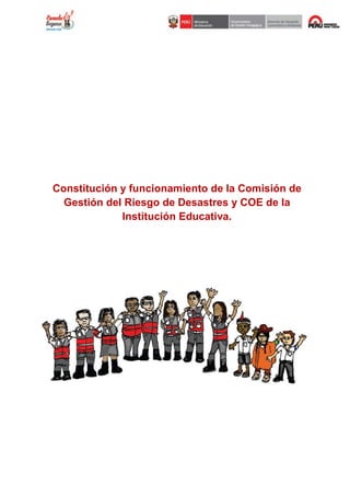 Constitución y funcionamiento de la Comisión de
Gestión del Riesgo de Desastres y COE de la
Institución Educativa.
 