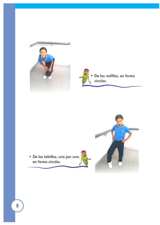 • De las rodillas, en forma
circular.
• De los tobillos, uno por uno,
en forma circular.
8
 