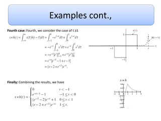 Examples cont.,
Fourth case: Fourth, we consider the case of t ≥1
Finally: Combining the results, we have
 
