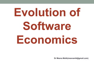 Evolution of
Software
Economics
Dr Meena Malik(meenamlk@gmail.com)
 