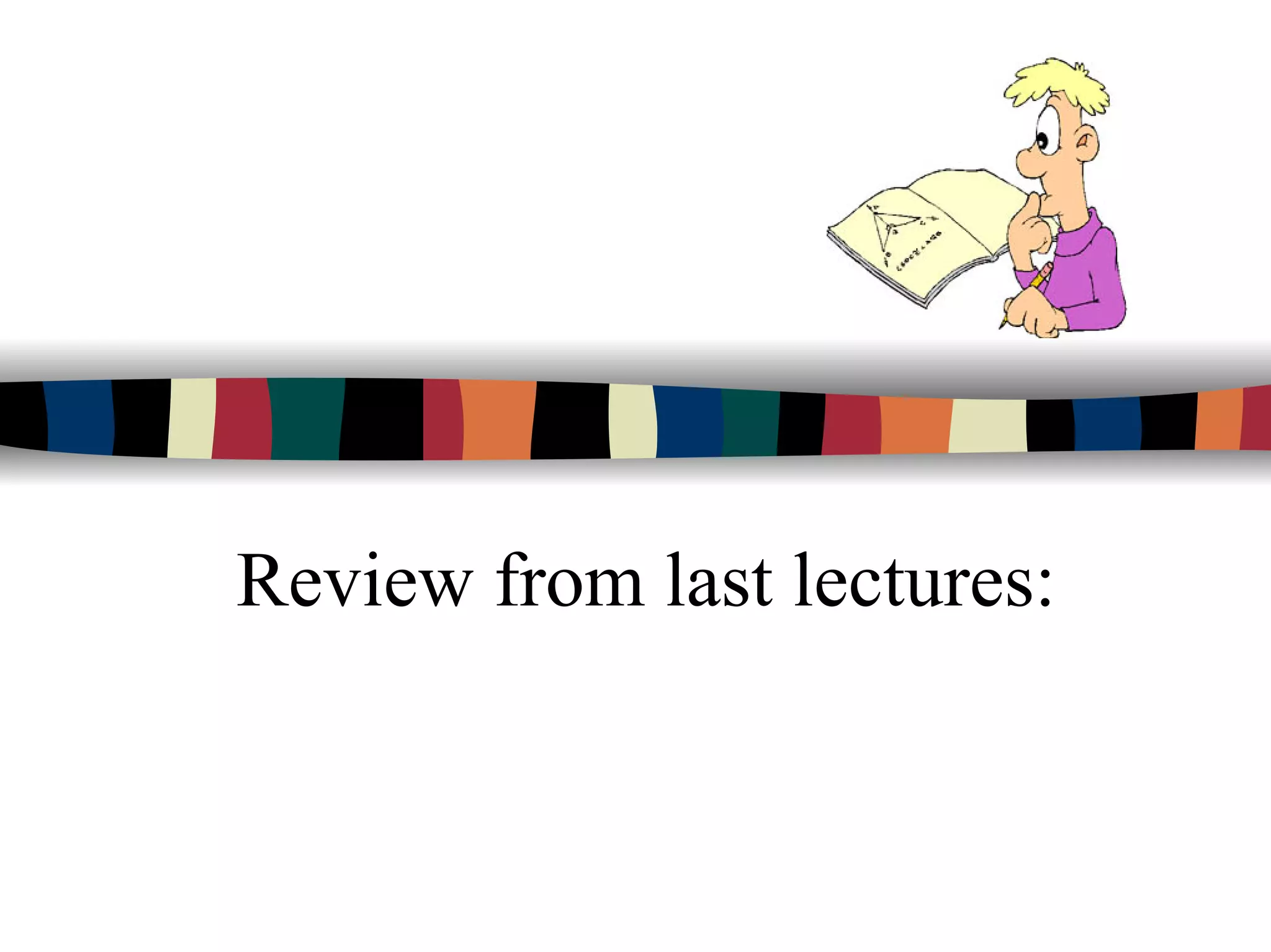 Review from last lectures:
 