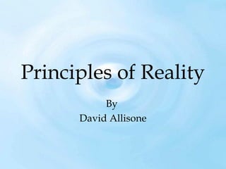 Principles of Reality
By
David Allisone

 