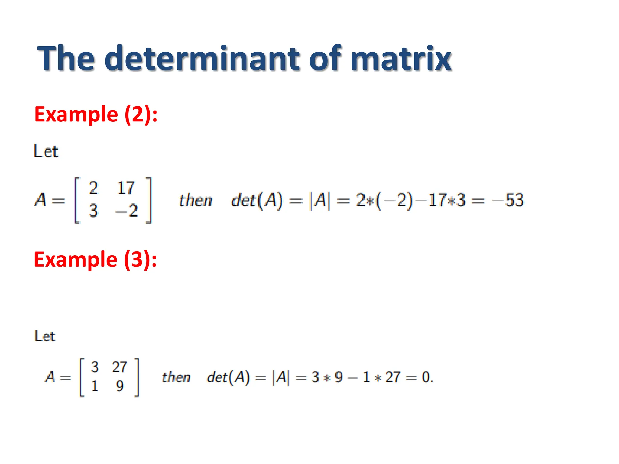 The determinant of matrix
Example (2):
Example (3):
 