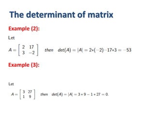 The determinant of matrix
Example (2):
Example (3):
 