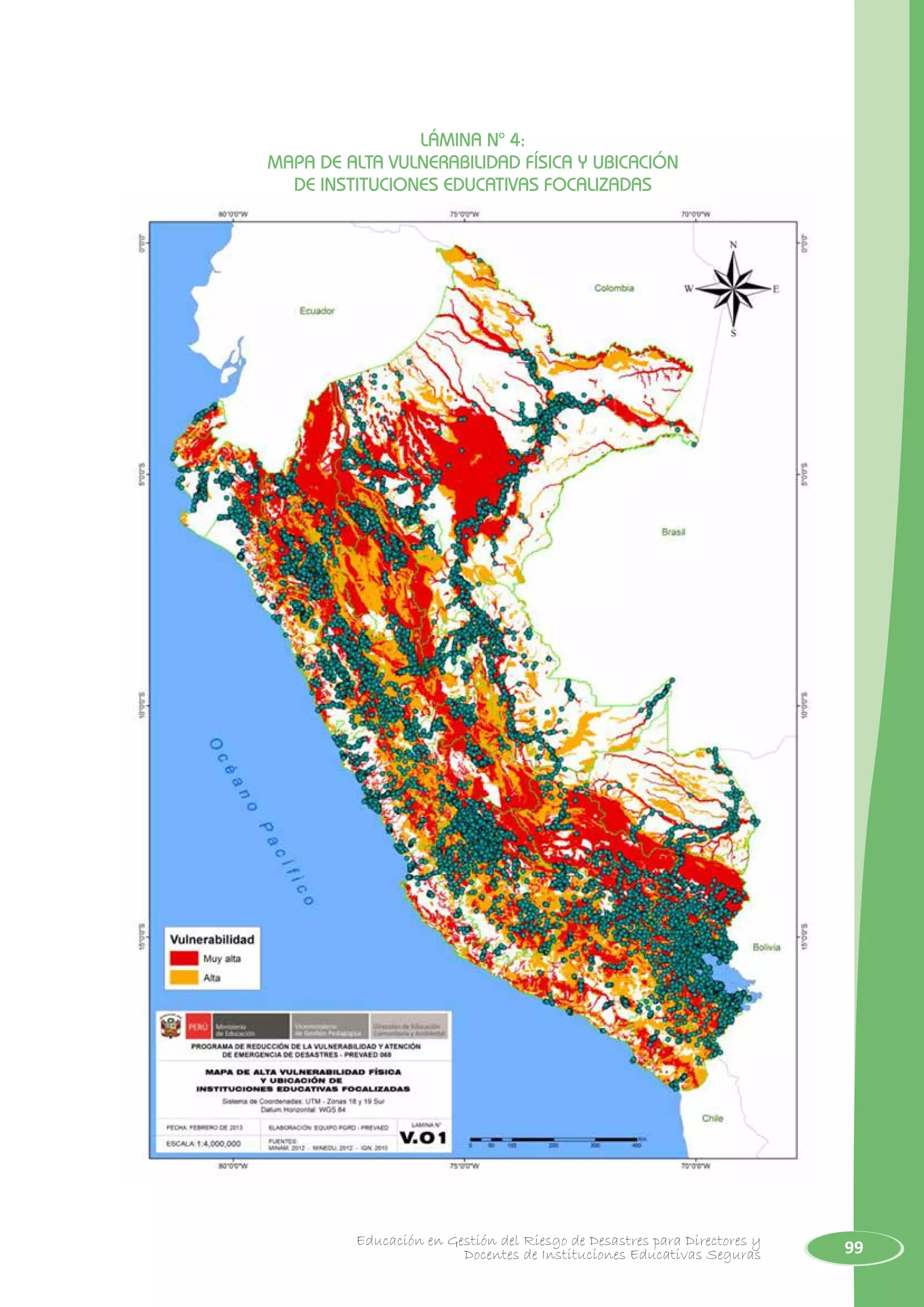 99Educación en Gestión del Riesgo de Desastres para Directores y
Docentes de Instituciones Educativas Seguras
LÁMINA N° 4:
MAPA DE ALTA VULNERABILIDAD FÍSICA Y UBICACIÓN
DE INSTITUCIONES EDUCATIVAS FOCALIZADAS
 