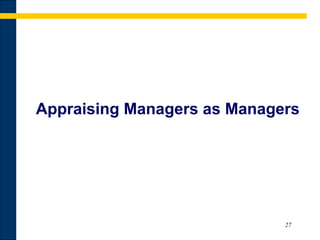 27
Appraising Managers as Managers
 