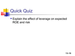 Quick Quiz
   Explain the effect of leverage on expected
    ROE and risk




                                            13-19
 