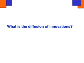 What is the diffusion of innovations?
 