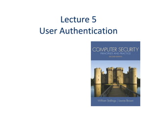 Lecture 5
User Authentication
 