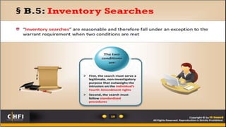 Exceptions to the
Warrant Requirement
6) Consent
A person may ‘knowingly and voluntarily’ let police search w/o a
warrant. Fraud and deception are excepted. Must be that person’s or
common property. In some case eg. parent/child, teacher/student, a
person may legally let police search someone else’s property
7) Abandoned Property
Once you abandon something you give up the expectation of privacy.
8) Border & Airline Searches
Customs Agents may search w/o warrant OR probable cause. Airline
personnel may search passengers and carry on luggage with metal
detectors and/or x-rays
9) Vehicle Searches
Police may search a vehicle WITH Probable Cause W/O Warrant
 