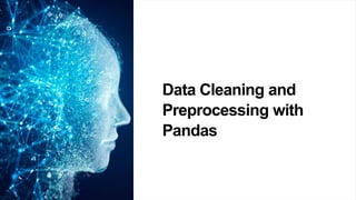 Data Cleaning and
Preprocessing with
Pandas
 