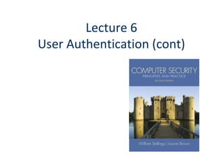 Lecture 6
User Authentication (cont)
 